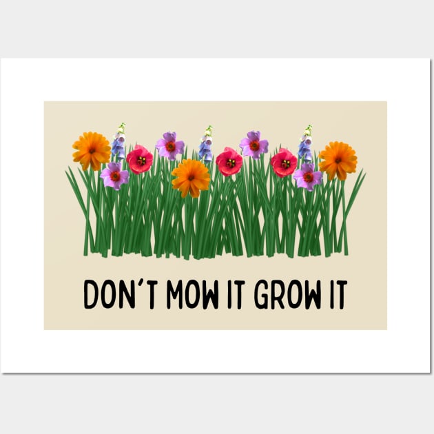 Don't Mow It Grow It Wall Art by numpdog